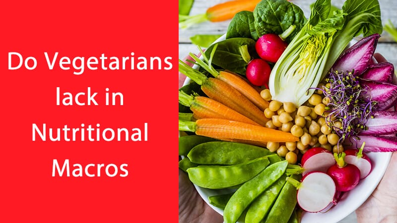 Do Vegetarians lack in Nutritional Macros