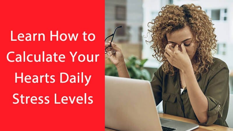 Feeling Stressed ? Learn how to calculate your hearts daily stress levels 1 Learn how to calculate your hearts daily stress levels