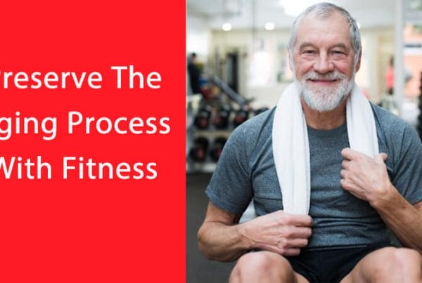Preserve the Aging Process With Fitness
